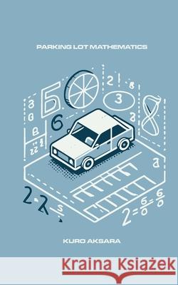 Parking Lot Mathematics Kuro Aksara 9781778903878 Montecito Hot Springs