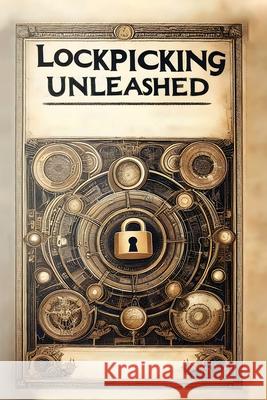 Lockpicking Unleashed: A Comprehensive Guide to the Art of Unlocking Black Hat Kathy 9781778904110