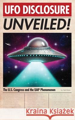 UFO Disclosure Unveiled!: The U.S. Congress and the UAP Phenomenon Had Matter 9781778904165 Montecito Hot Springs