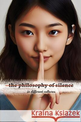 The Philosophy of Silence in Different Cultures Megan Dennis 9781778904493 Exhuberant Publications