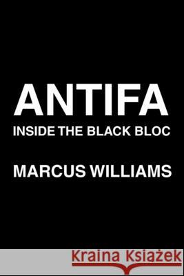 Antifa: Inside the Black Bloc Marcus Williams 9781778904592