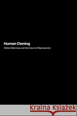 Human Cloning: Ethical Dilemmas and the Future of Reproduction Lydia Vasquez 9781778906015 Darkside.Exe