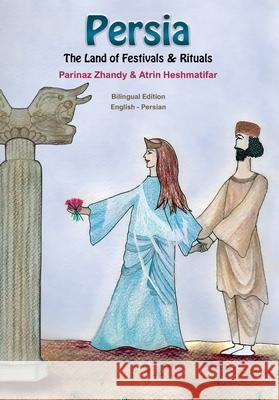 Persia, The Land of Festivals & Rituals Atrin Heshmatifar Parinaz Zhandy 9781778922404 Kidsocado