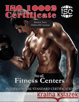 ISO 10002 for all Fitness Centers: Quality management - Customer satisfaction Jahangir Asadi 9781778990106 Isc International Standard Certification