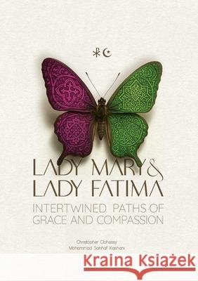 Lady Mary and Lady Fatima: Intertwined Paths of Grace and Compassion Christopher Clohessy Mohammad Saha 9781778990410 Canada International Publishing Group (Cipg)