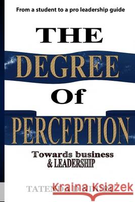 The Degree Of Perception: (towards business and leadership) Tatenda D Nduru 9781779214089 Oakscript Publishers