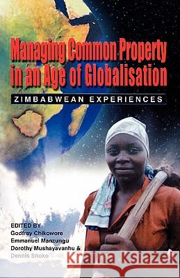 Managing Common Property in an Age of Globalisation : Zimbabwean Experiences Godfrey Chikowore 9781779220103