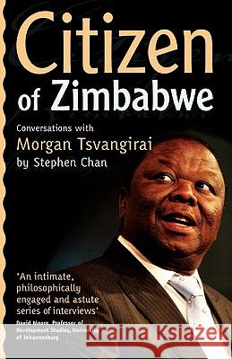 Citizen of Zimbabwe : Conversations with Morgan Tsvangirai Stephen Chan 9781779221056 Weaver Press