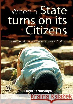 When a State Turns on its Citizens. 60 years of Institutionalised Violence in Zimbabwe Sachikonye, Lloyd 9781779221643