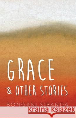 Grace and Other Stories Bongani Sibanda 9781779223098