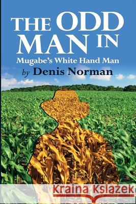 The Odd Man In: Mugabe's White-Hand Man Norman, Denis 9781779223357 Weaver Press