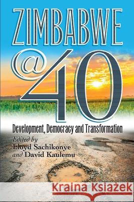 Zimbabwe@40: Development, Democracy and Transformation Lloyd Sachikonye David Kaulemu 9781779223937 Weaver Press