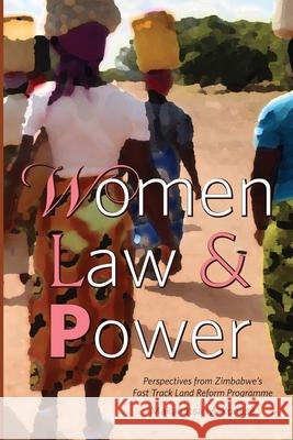 Women Law and Power: Perspectives from Zimbabwe's Fast Track Land Reform Programme Makanatsa Makonese 9781779223982 Weaver Press