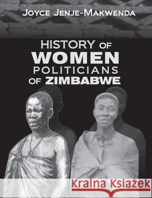 History of Women Politicians of Zimbabwe Joyce Jenje-Makwenda 9781779247698 Joyce Jenje Makwenda Collection Archive