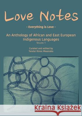 Love Notes: An Anthology of African and East European Indigenous Languages Tendai Rinos Mwanaka 9781779255846 Mwanaka Media and Publishing