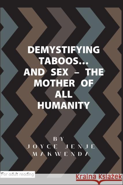 Demystifying Taboos and Sex: The Mother of All Humanity Joyce Jenje-Makwenda   9781779272812 Joyce Jenje Makwenda Collection Archive