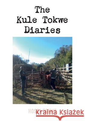 The Kule Tokwe Diaries: Collection of short stories Hosea Tokwe 9781779284099 Mwanaka Media and Publishing