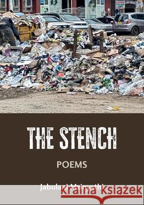 The Stench: Poetries Jabulani Mzinyathi 9781779284112 Mwanaka Media and Publishing