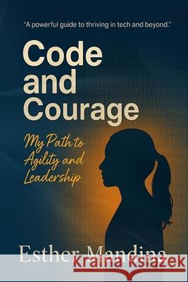 Code And Courage: My Path to Agility and Leadership Esther Mandina 9781779284211 Phoenix Publishing