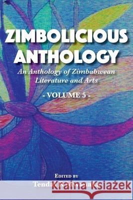 Zimbolicious Anthology: An Anthology of Zimbabwean Literature and Arts, Vol 5 Tendai Rinos Mwanaka 9781779296092 Mwanaka Media and Publishing