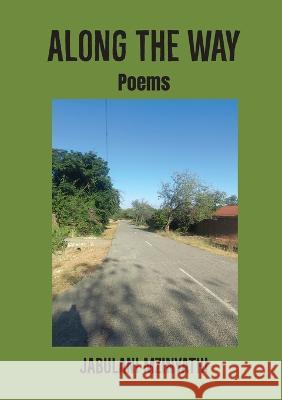 Along the Way: Poems Jabulani Mzinyathi   9781779314697 Mwanaka Media and Publishing