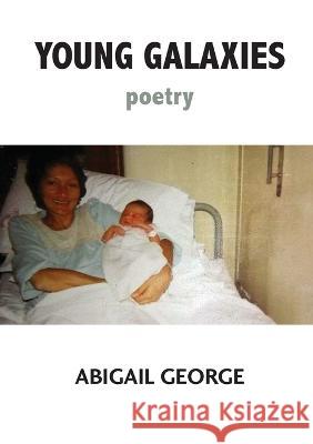 Young Galaxies: Poetry Abigail George   9781779314819 Mwanaka Media and Publishing