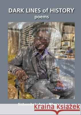 Dark Lines of History: Poems Sithembele Isaac Xhegwana   9781779314925 Mwanaka Media and Publishing