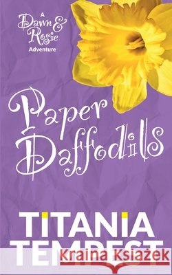 Paper Daffodils: A Dawn & Rosie Adventure Titania Tempest 9781779332042 National Archives of Zimbabwe