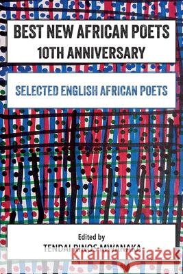 Best New African Poets 10th Anniversary: Selected English African Poets Tendai R. Mwanaka 9781779338495 Mwanaka Media and Publishing
