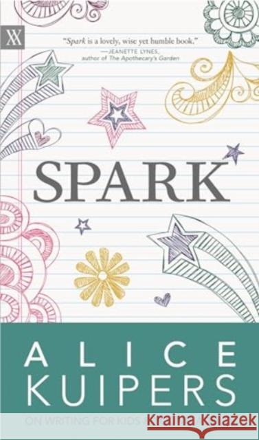 Spark: Alice Kuipers on Writing for Kids and Adults Alice Kuipers 9781779400222 University of Regina Press