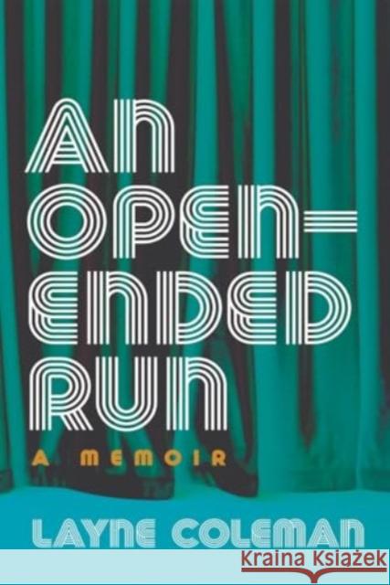 An Open-Ended Run: A Memoir Layne Coleman 9781779400260 University of Regina Press