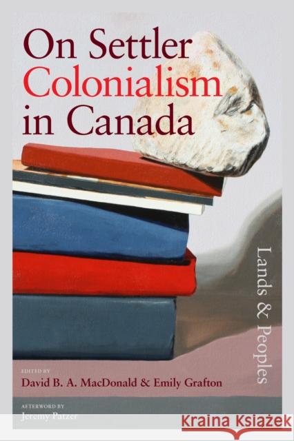 On Settler Colonialism in Canada: Lands and Peoples David MacDonald Emily Grafton 9781779400642