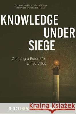 Knowledge Under Siege: Charting a Future for Universities Marc Spooner James McNinch 9781779401243 University of Regina Press