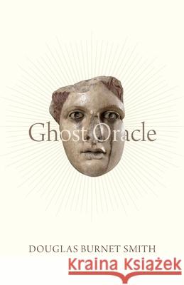 Ghost Oracle Douglas Burnet Smith 9781779401472 University of Regina Press