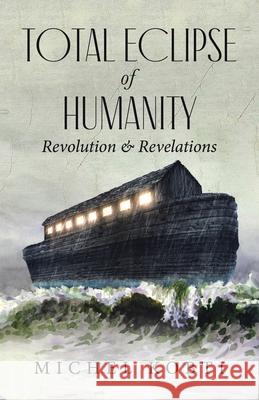 Total Eclipse of Humanity: Revolution & Revelations Michel Kobti 9781779413833 Tellwell Talent