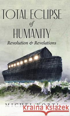 Total Eclipse of Humanity: Revolution & Revelations Michel Kobti 9781779413840 Tellwell Talent