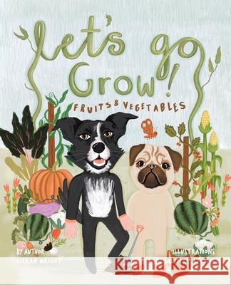 Let's Go Grow!: Fruits and Vegetables Kieran Wright Squidless Studios 9781779413871 Tellwell Talent