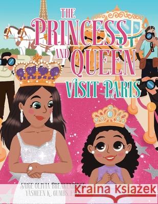 The Princess and Queen Visit Paris Saige Olivia Breakenridge Esq Yasmeen K. Gumbs Rheanne Santos 9781779414083 Tellwell Talent
