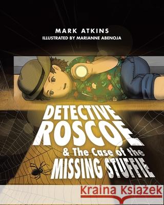 Detective Roscoe & The Case of the Missing Stuffie Mark Atkins 9781779415035