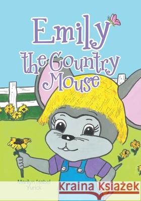 Emily the Country Mouse Marilyn Isabel Yurick Marilyn Isabel Yurick 9781779415080