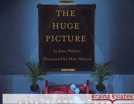 The Huge Picture Jane Walton Matt Walton 9781779416698