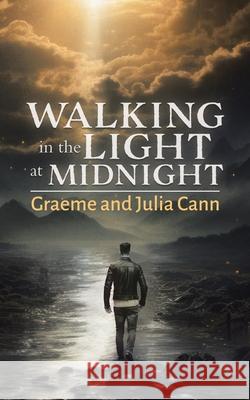 Walking in the Light at Midnight Graeme And Julia Cann 9781779417466