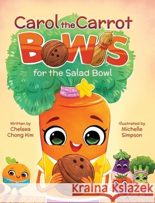 Carol the Carrot Bowls for the Salad Bowl Chelsea Chong Kim Michelle Simpson 9781779440846 Miriam Laundry Publishing