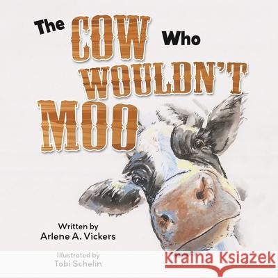 The Cow Who Wouldn't Moo Arlene A. Vickers Tobi Schlein 9781779440860 Miriam Laundry Publishing