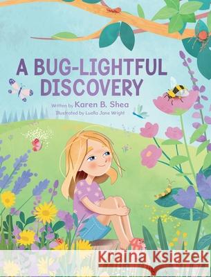 A Bug-Lightful Discovery Karen B. Shea Luella Jane Wright 9781779440907 Miriam Laundry Publishing