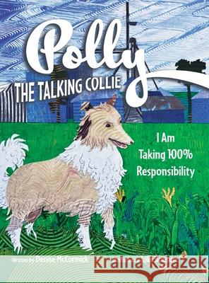 Polly the Talking Collie: I Am Taking 100% Responsibility Denise McCormick Julie Bousum 9781779441058