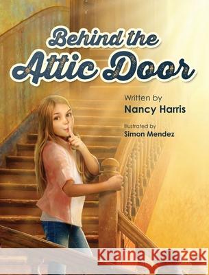Behind the Attic Door Nancy Harris Simon Mendez 9781779443946