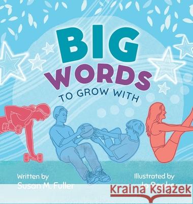 Big Words to Grow With Susan M. Fuller Jo Rooks 9781779445575