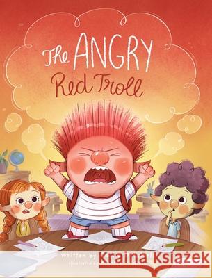 The Angry Red Troll Cathy Driskell Arantza Valdivia 9781779445797 Miriam Laundry Publishing