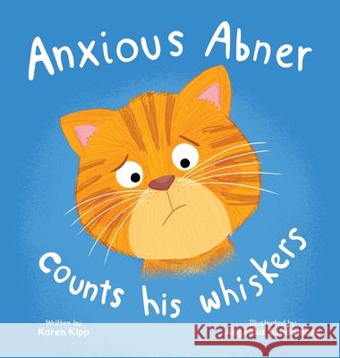 Anxious Abner Counts His Whiskers Karen Kipp Angelika Scudamore 9781779445971